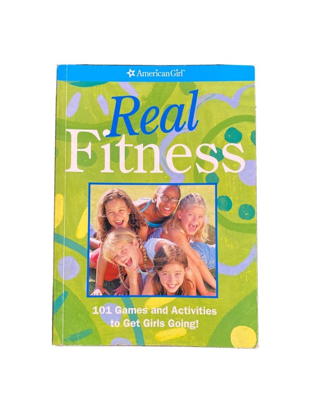 Real Fitness By American Girl - 101 Games & Activities To Get Girls Going - Fun
